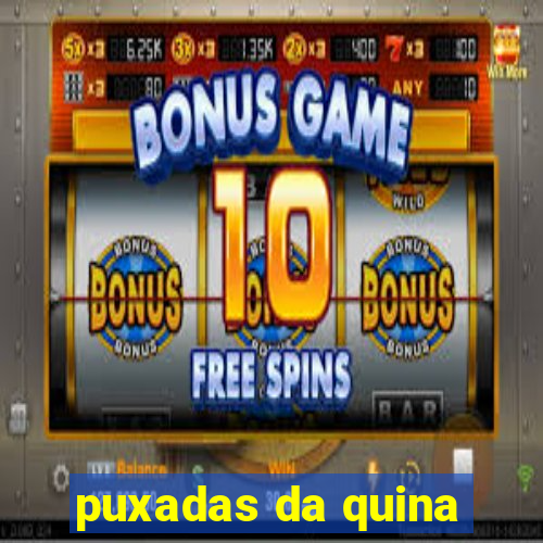 puxadas da quina